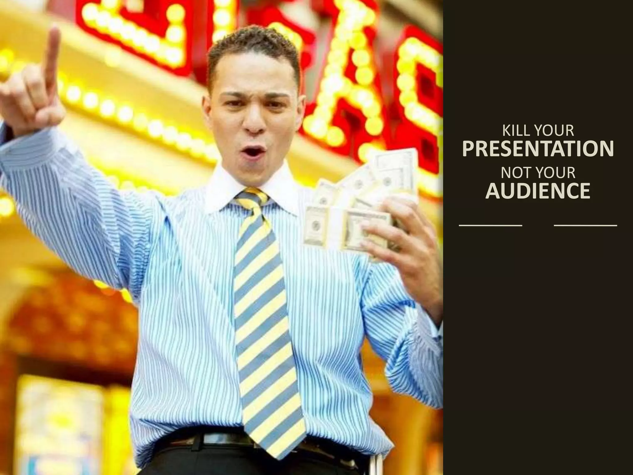 KILL YOURPRESENTATIONNOT YOURAUDIENCE