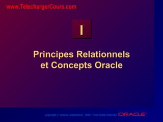 Copyright © Oracle Corporation, 1998. Tous droits réservés.
II
Principes Relationnels
et Concepts Oracle
www.TelechargerCours.com
 