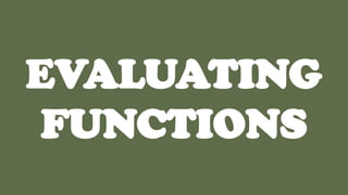 EVALUATING
FUNCTIONS
 