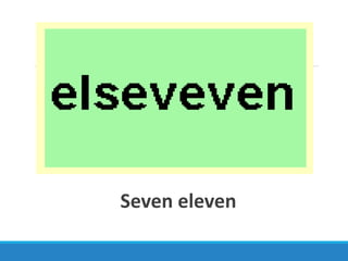Seven eleven