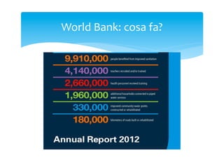 World	
 Bank:	
 cosa	
 fa?	
 

 