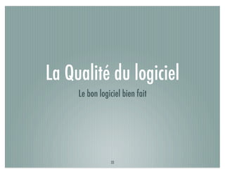 La Qualité du logiciel
     Le bon logiciel bien fait




                33
 