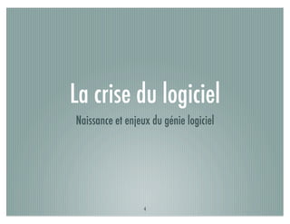 La crise du logiciel
Naissance et enjeux du génie logiciel




                  4
 