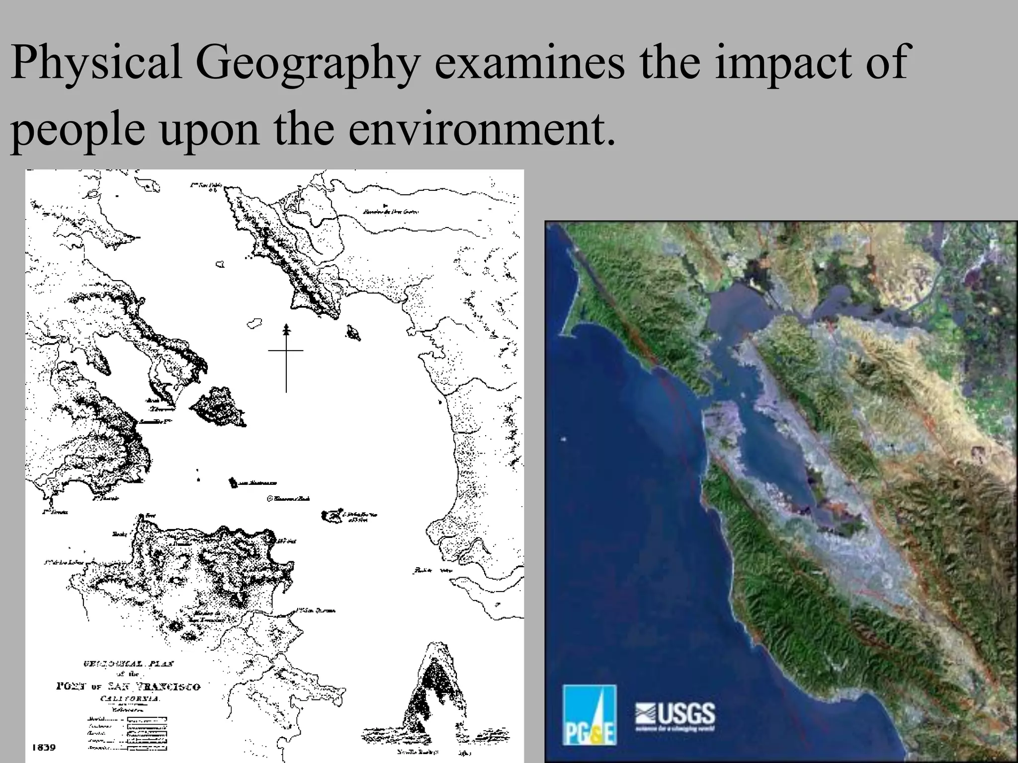 Physical Geography examines the impact of
people upon the environment.
 