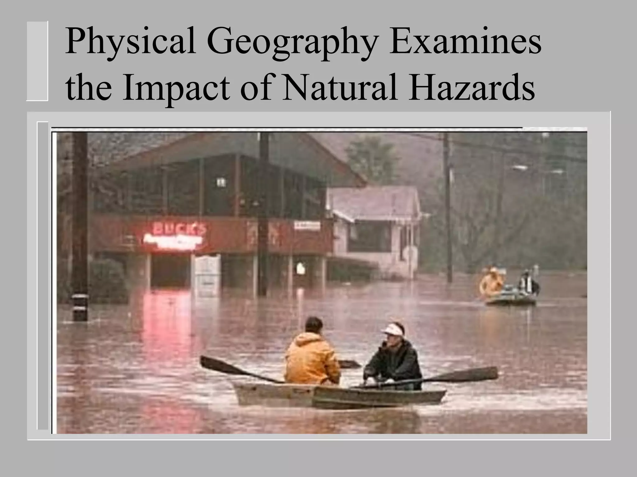 Physical Geography Examines
the Impact of Natural Hazards
 