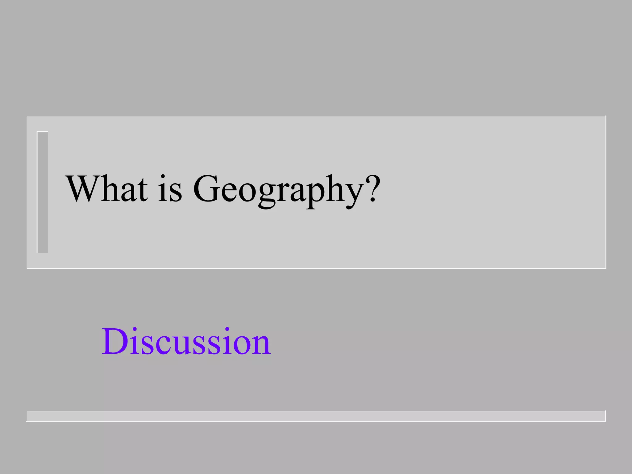 What is Geography?


  Discussion
 