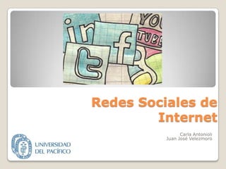 Redes Sociales de Internet Carla Antonioli Juan José Velezmoro 