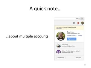 A quick note…
…about multiple accounts
10
 