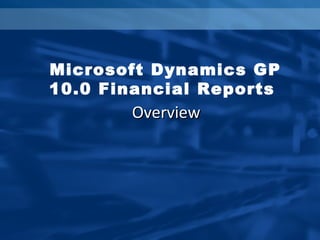 Overview Microsoft Dynamics GP 10.0 Financial Reports  