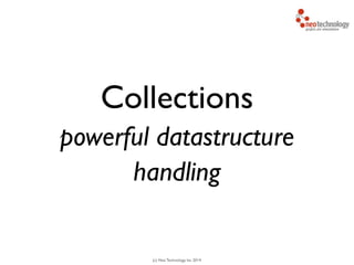 (c) Neo Technology, Inc 2014
Collections
powerful datastructure
handling
 