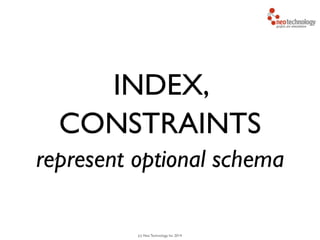 (c) Neo Technology, Inc 2014
INDEX,
CONSTRAINTS
represent optional schema
 