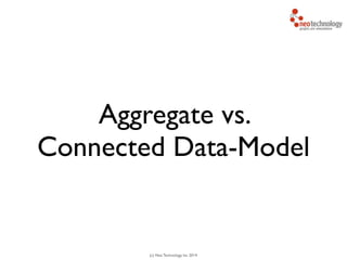 (c) Neo Technology, Inc 2014
Aggregate vs.
Connected Data-Model
 