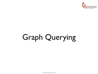 (c) Neo Technology, Inc 2014
Graph Querying
 