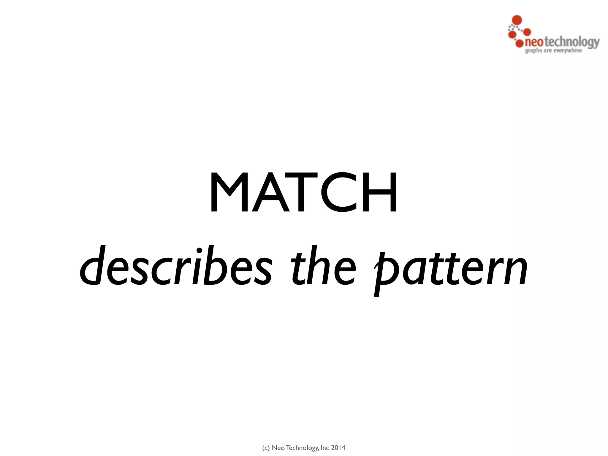 (c) Neo Technology, Inc 2014
MATCH
describes the pattern
 