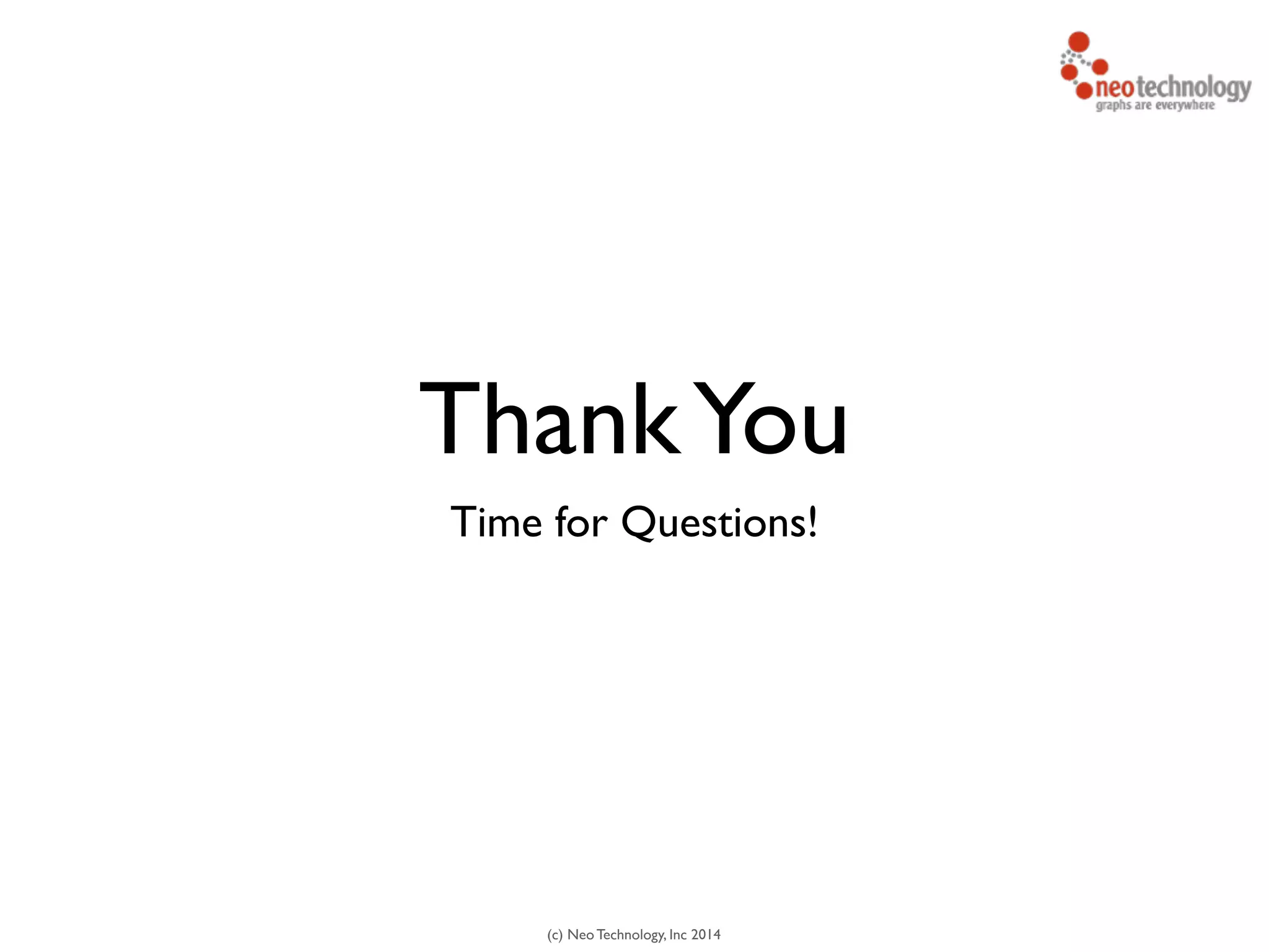 (c) Neo Technology, Inc 2014
ThankYou
Time for Questions!
 
