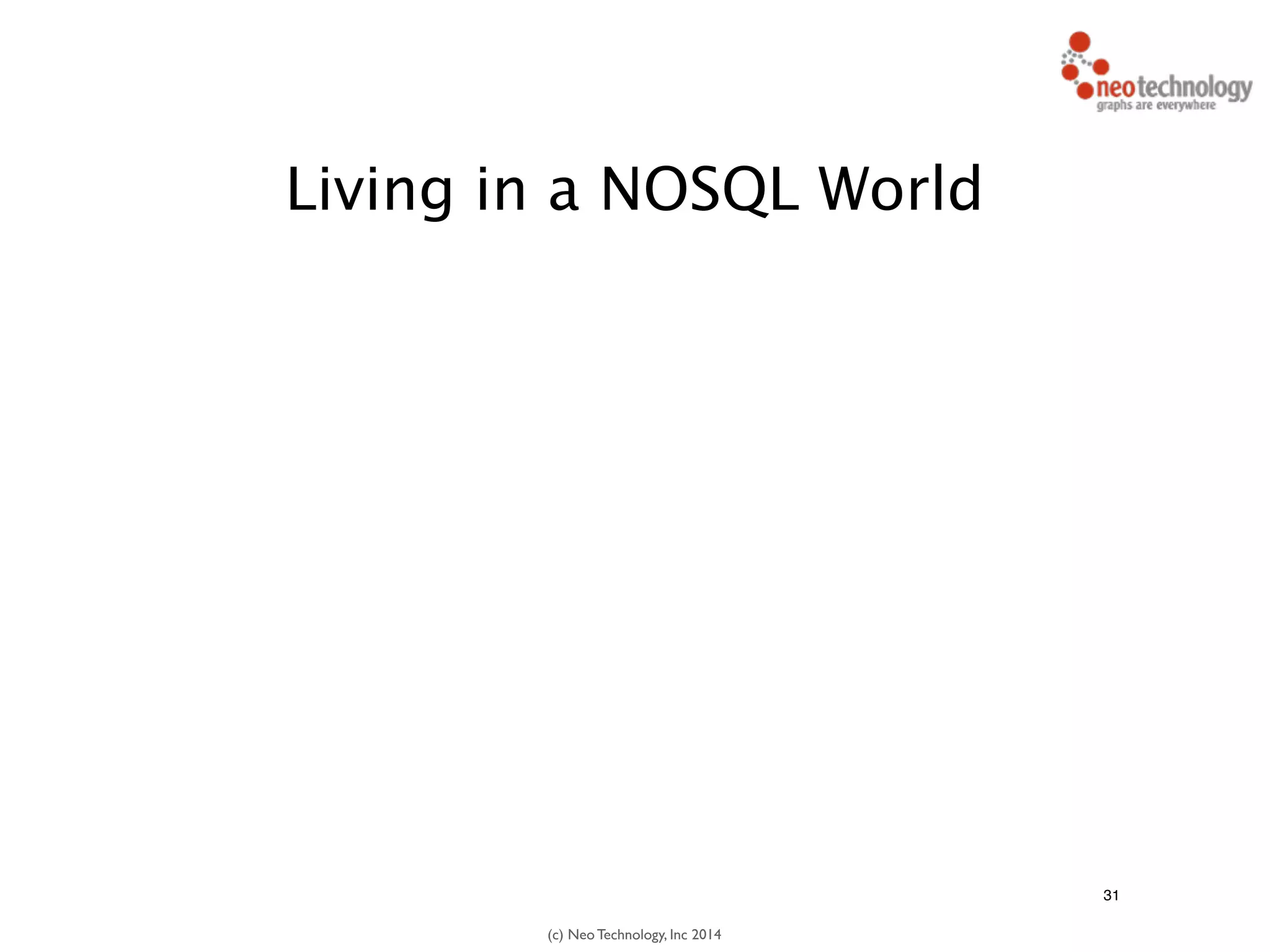 (c) Neo Technology, Inc 2014
31
Living in a NOSQL World
 