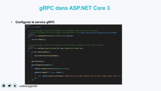 anthonygiretti
• Configurer le service gRPC
gRPC dans ASP.NET Core 3
 