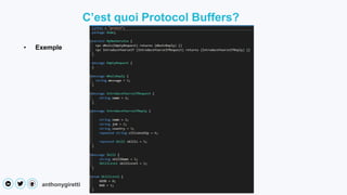 anthonygiretti
• Exemple
C’est quoi Protocol Buffers?
 