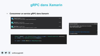 anthonygiretti
• Consommer un service gRPC dans Xamarin
gRPC dans Xamarin
 