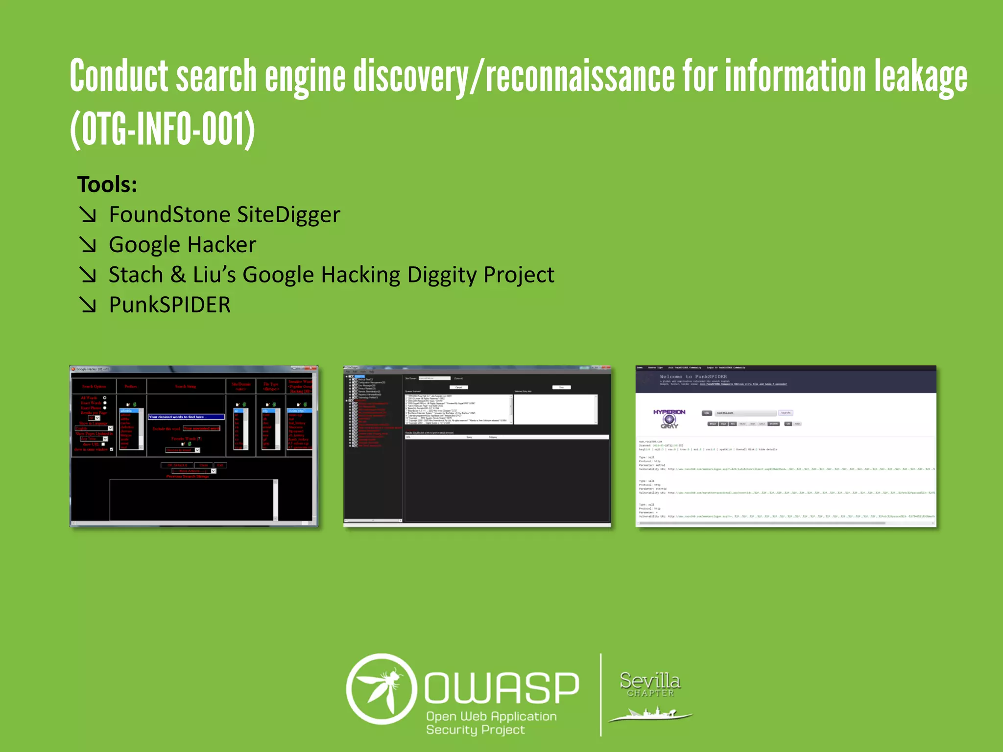 Tools:
↘ FoundStone SiteDigger
↘ Google Hacker
↘ Stach & Liu’s Google Hacking Diggity Project
↘ PunkSPIDER
 