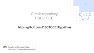 https://github.com/DSCTOCE/Algorithms
Github repository
DSC-TOCE
The Oxford College of Engineering
 