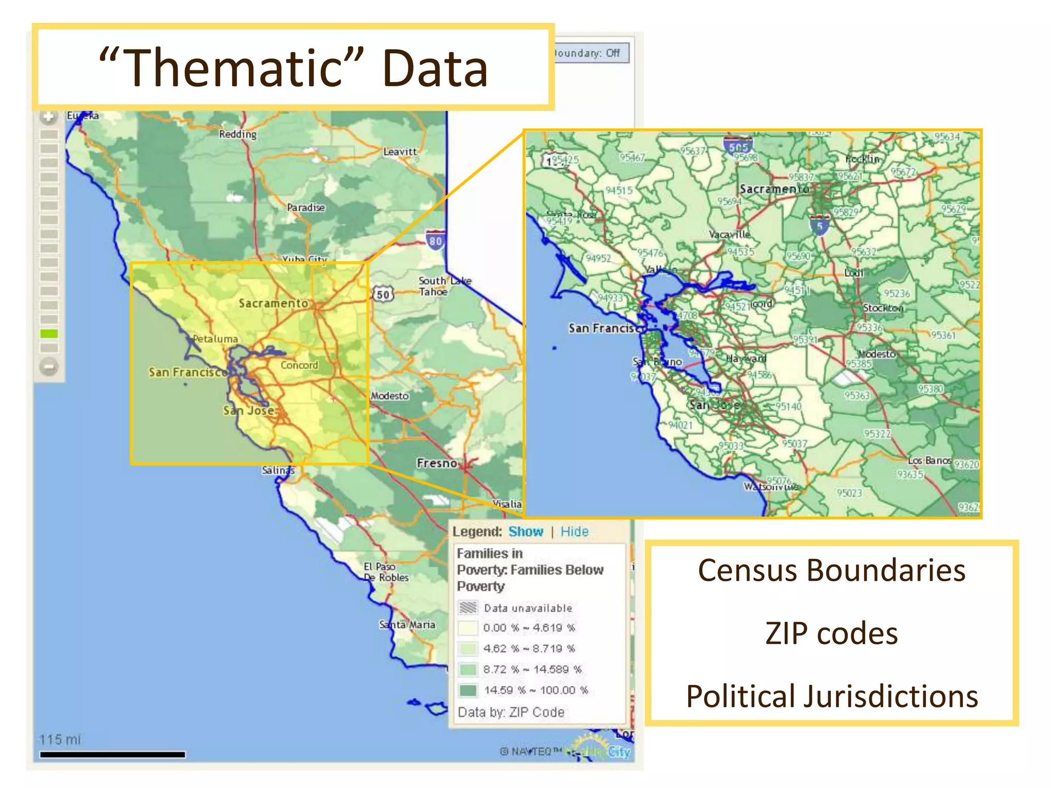 “Thematic” Data




                  Census Boundaries
                        ZIP codes
                  Political Jurisdictions
 