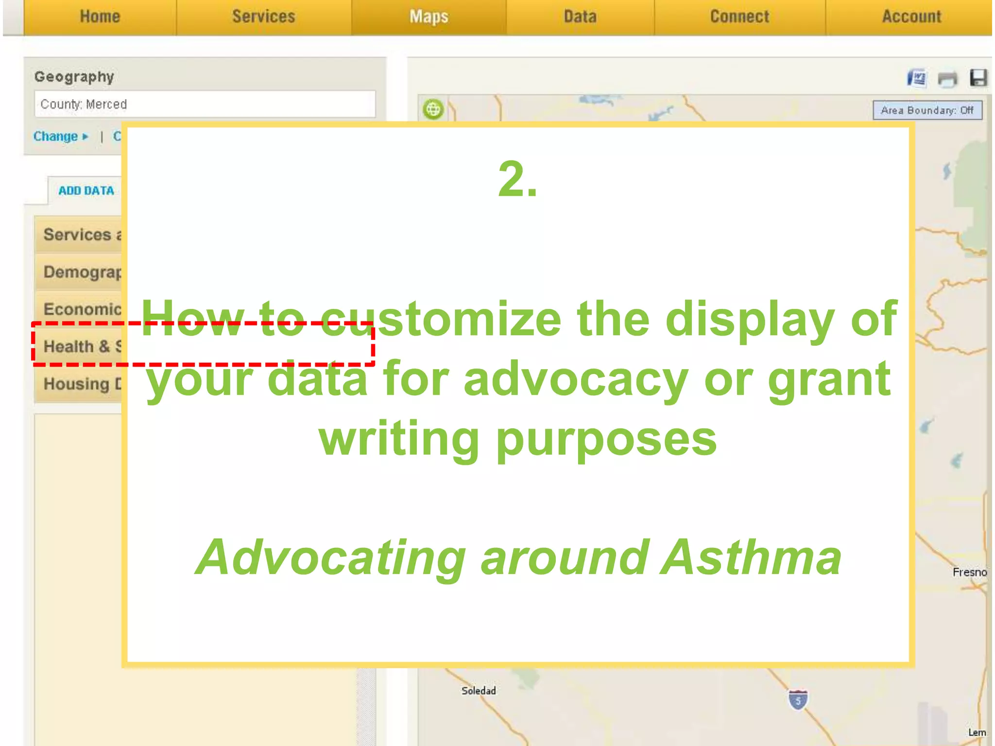 2.

How to customize the display of
your data for advocacy or grant
       writing purposes

  Advocating around Asthma
 