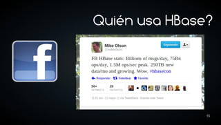 Quién usa HBase?




               15
 