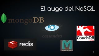 El auge del NoSQL




                2
 