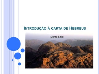 INTRODUÇÃO À CARTA DE HEBREUS
            Monte Sinai
 