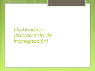 Garbhadhan
(Sacramento de
impregnación)
 