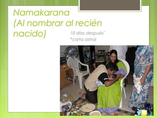 Namakarana
(Al nombrar al recién
nacido) 10 días después¨
*carta astral
 