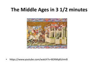 The Middle Ages in 3 1/2 minutes
• https://www.youtube.com/watch?v=6EAMqKUimr8