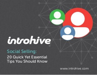 Social Selling:
20 Quick Yet Essential
Tips You Should Know
www.introhive.com
 