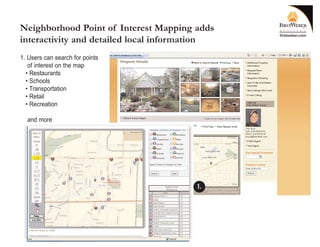 Neighborhood Point of Interest Mapping adds
interactivity and detailed local information
1. Users can search for points
   of interest on the map
  • Restaurants
  • Schools
  • Transportation
  • Retail
  • Recreation

  and more




                                        1.
 