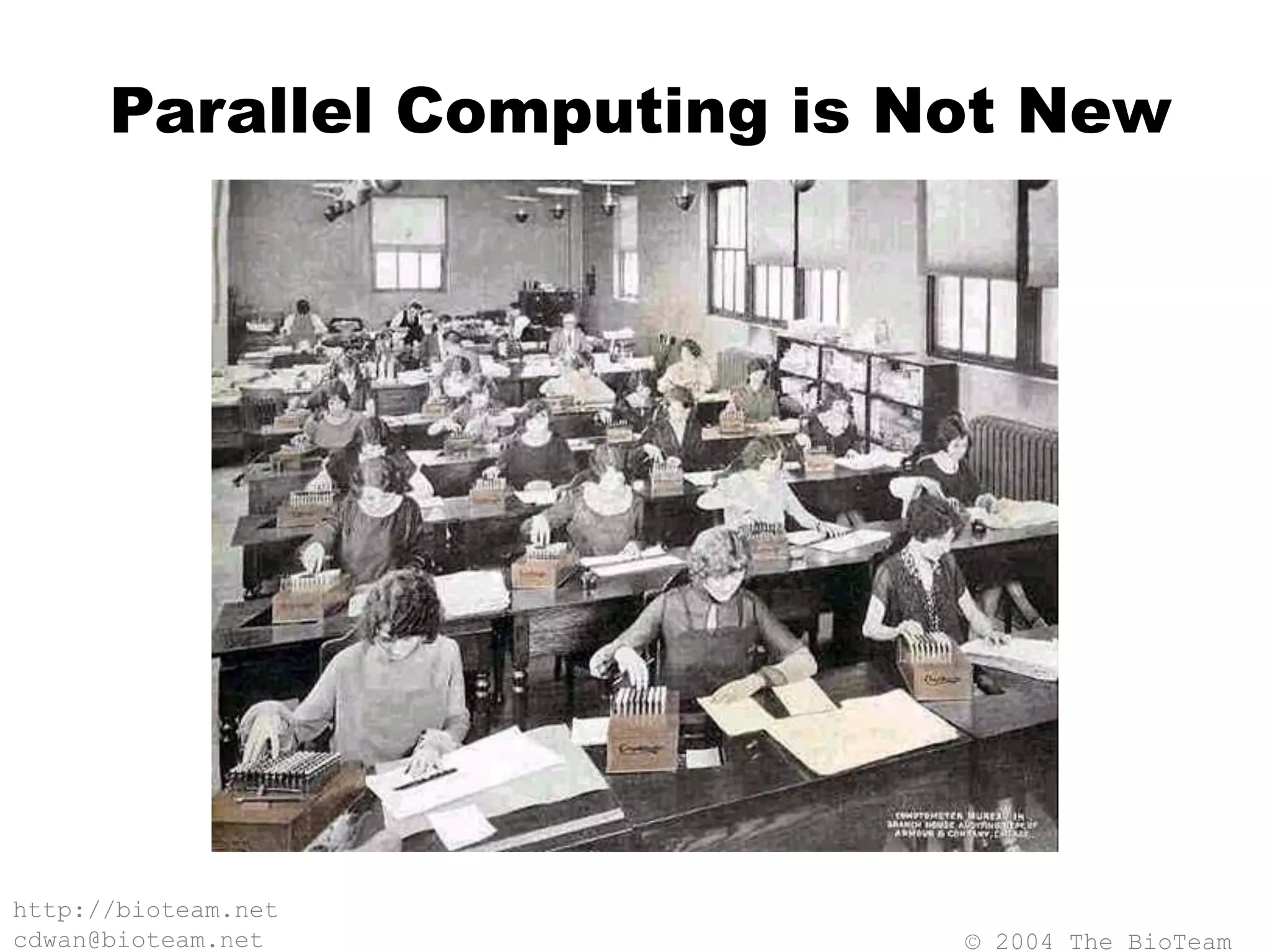 © 2004 The BioTeam
http://bioteam.net
cdwan@bioteam.net
Parallel Computing is Not New
 