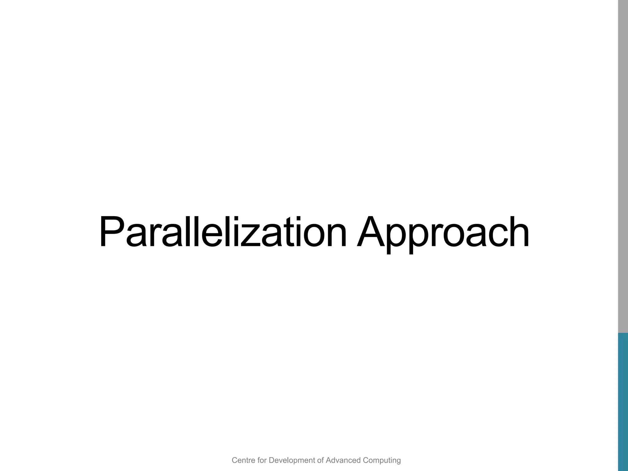 Centre for Development of Advanced Computing
Parallelization Approach
 