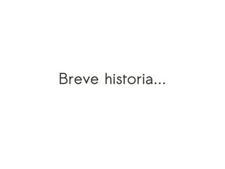 Breve historia...
 