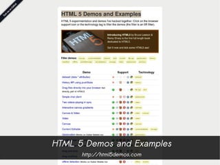 HTML 5 Demos and Examples
      http://html5demos.com
 