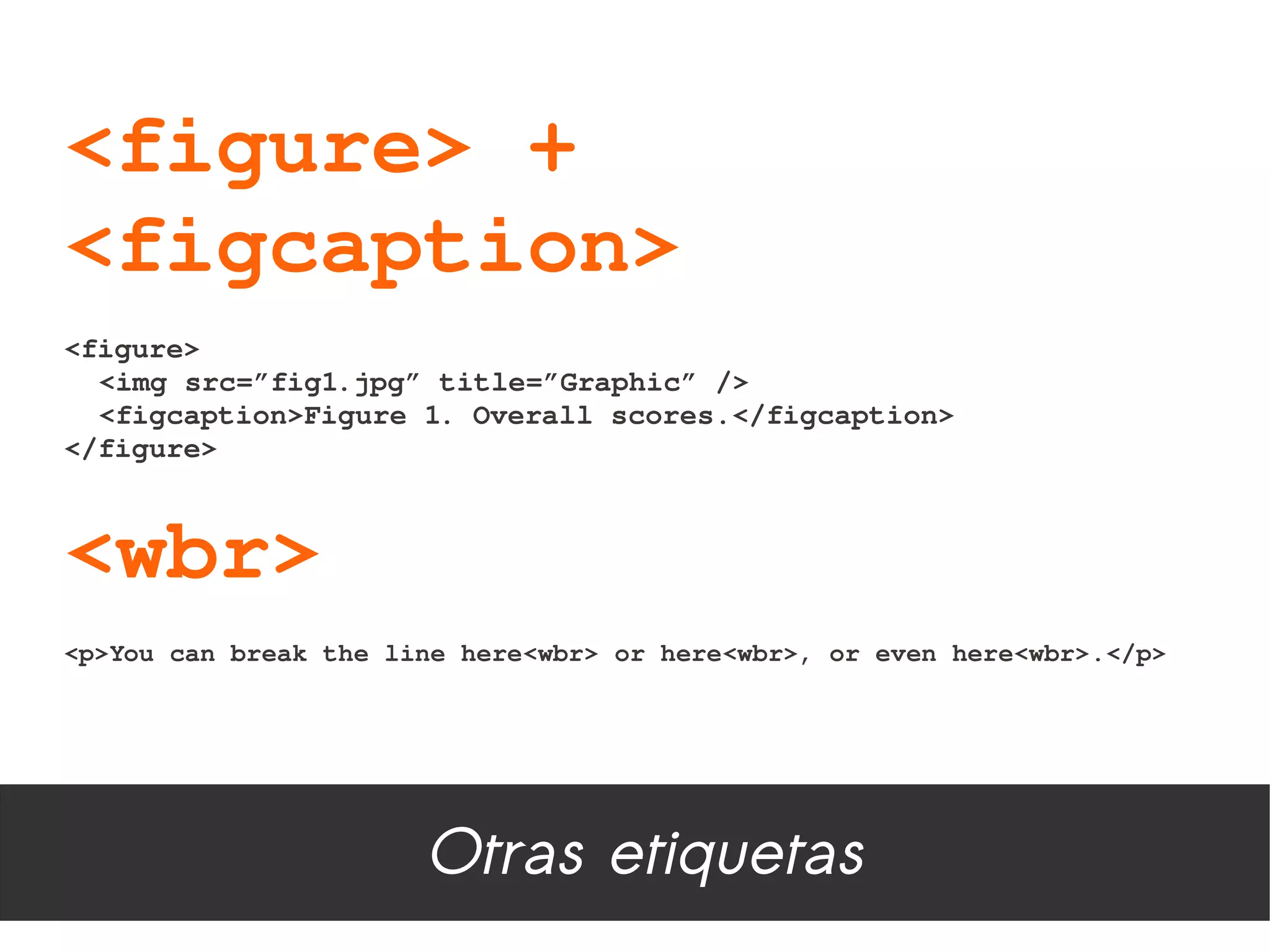 <figure> + 
<figcaption>
<figure>
  <img src=”fig1.jpg” title=”Graphic” />
  <figcaption>Figure 1. Overall scores.</figcaption>
</figure>



<wbr>
<p>You can break the line here<wbr> or here<wbr>, or even here<wbr>.</p>




                       Otras etiquetas
 