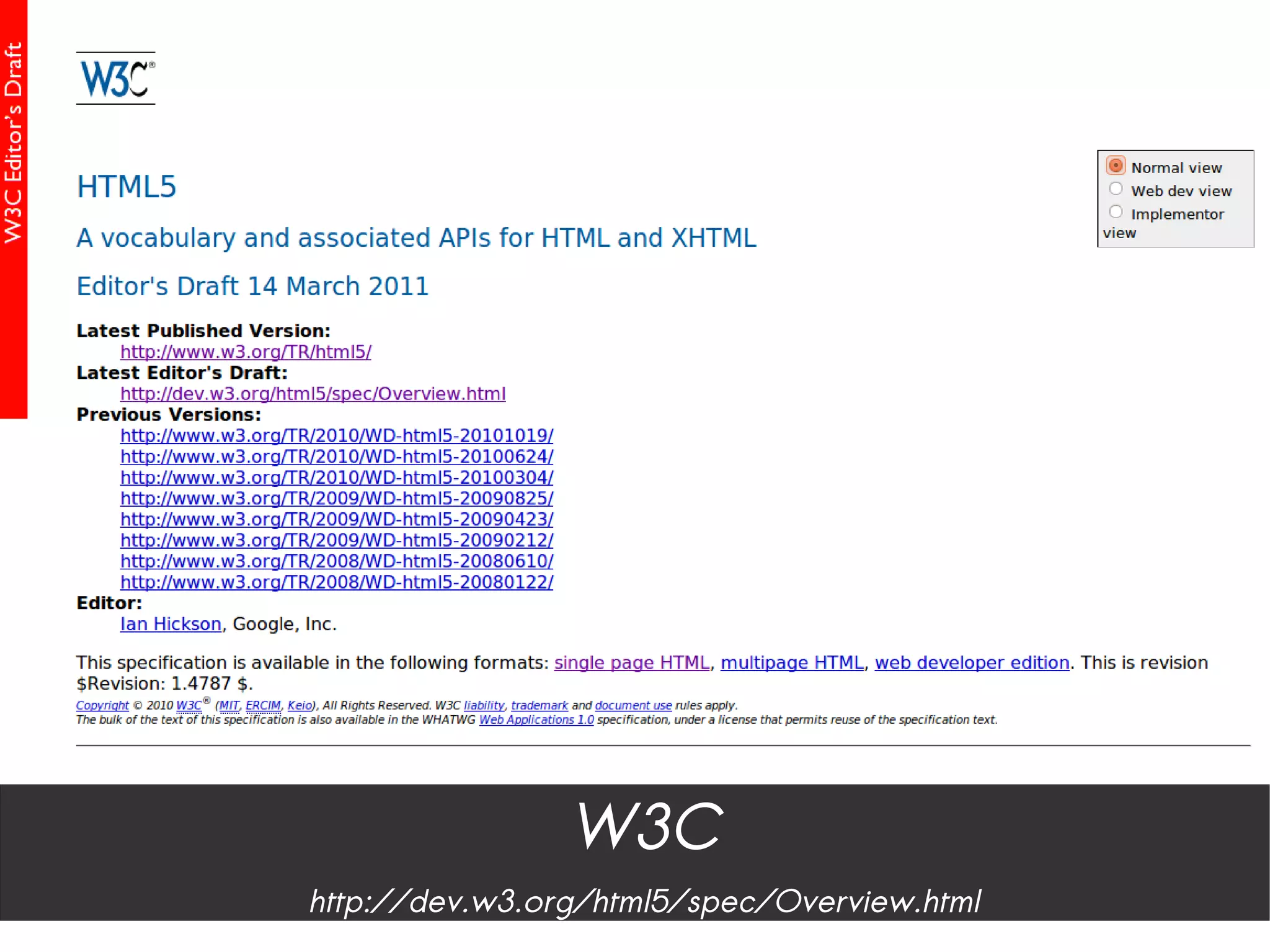 W3C
http://dev.w3.org/html5/spec/Overview.html
 