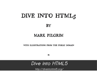 Dive into HTML5
 http://diveintohtml5.org/
 