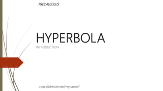 HYPERBOLAINTRODUCTION
PRECALCULUS
www.slideshare.net/reycastro1
 