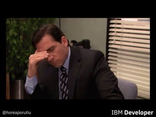 @horeaporutiu IBM Developer
 