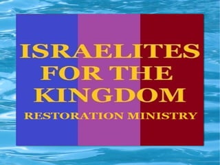 ISRAELITES FOR THE KINGDOM

    “RESTORING THE ANCIENT PATHS”


Our vision is to restore the ancient paths of the
 scriptures in these modern times where the truth
 has been cast to the ground.
 