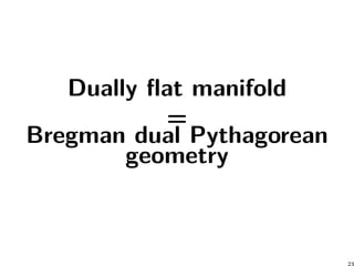 Dually flat manifold
=
Bregman dual Pythagorean
geometry
 