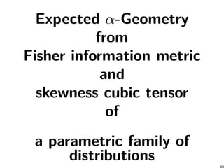 Expected α-Geometry
from
Fisher information metric
and
skewness cubic tensor
of
a parametric family of
distributions
 