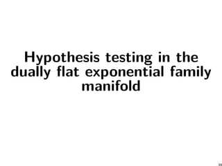 Hypothesis testing in the
dually flat exponential family
manifold
 