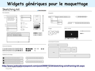 (c) 2015, Occello Audrey,
POO/IHM
- 19 -
Widgets génériques pour le maquettage
http://www.jankoatwarpspeed.com/post/2009/12/24/sketching-wireframing-kit.aspx
 