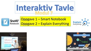 Oppgave 1 – Smart Notebook
Oppgave 2 – Explain Everything
 